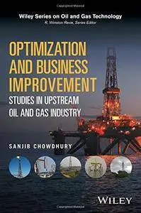 Optimization and Business Improvement Studies in Upstream Oil and Gas Industry