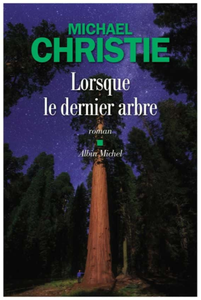 Michael Christie, "Lorsque le dernier arbre"