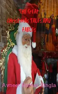 «The Great Christmas Tales and Fables» by Avneet Kumar Singla