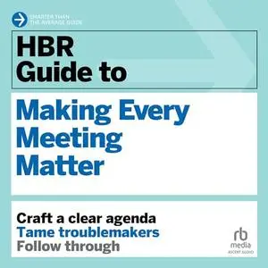 HBR Guide to Making Every Meeting Matter [Audiobook]