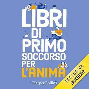 «Libri di primo soccorso per l'anima» by Carolina Capria, Mariella Martucci, Massimiliano Ferrone