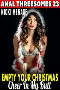 «Empty Your Christmas Cheer In My Butt : Anal Threesomes 23» by Nicki Menage