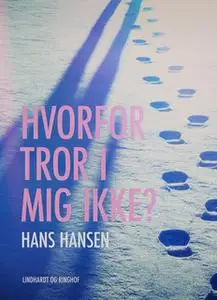 «Hvorfor tror I mig ikke?» by Hans Hansen