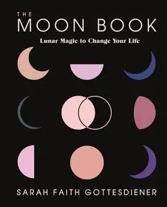 The Moon Book: Lunar Magic to Change Your Life