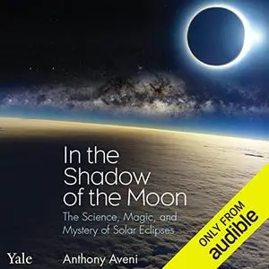 In the Shadow of the Moon: The Science, Magic, and Mystery of Solar Eclipses [Audiobook]