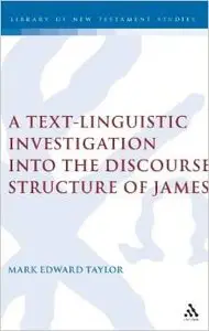 A Text-Linguistic Investigation into the Discourse Structure of James by Mark E. Taylor