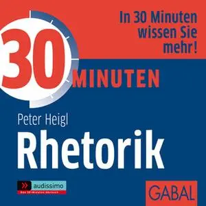 «30 Minuten Rhetorik» by Peter Heigl