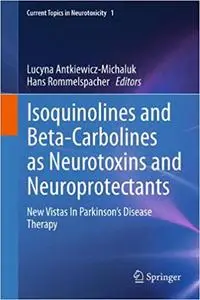 Isoquinolines And Beta-Carbolines As Neurotoxins And Neuroprotectants New Vistas In Parkinson's D...