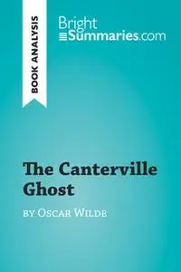 «The Canterville Ghost by Oscar Wilde (Book Analysis)» by Bright Summaries