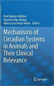 Mechanisms of Circadian Systems in Animals and Their Clinical Relevance