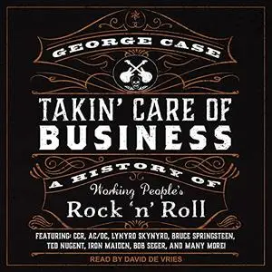 Takin' Care of Business: A History of Working People's Rock 'n' Roll [Audiobook]