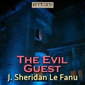 «The Evil Guest» by Joseph Sheridan Le Fanu,J. Sheridan Le Fanu