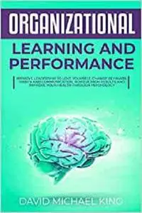 Organizational Learning and Performance: Improve Leadership to Love Yourself, Change Behavior, Habits