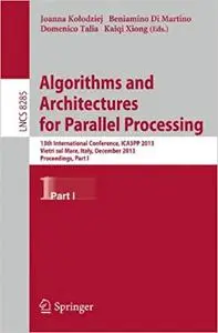 Algorithms and Architectures for Parallel Processing, Part I