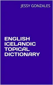 ENGLISH ICELANDIC TOPICAL DICTIONARY
