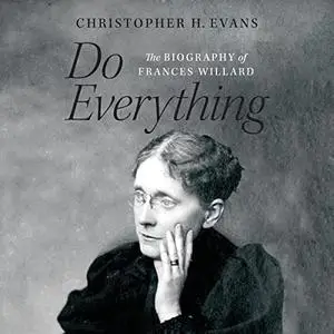 Do Everything: The Biography of Frances Willard [Audiobook]