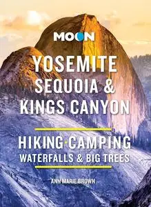 Moon Yosemite, Sequoia & Kings Canyon: Hiking, Camping, Waterfalls & Big Trees, 10th Edition