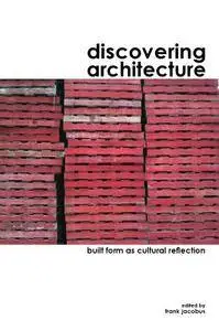 Discovering Architecture: Built Form as Cultural Reflection