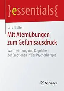 Mit Atemübungen zum Gefühlsausdruck: Wahrnehmung und Regulation der Emotionen in der Psychotherapie (Repost)