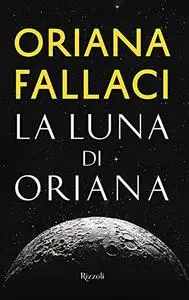 Oriana Fallaci - La luna di Oriana