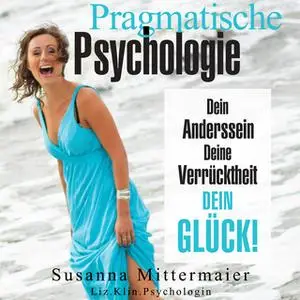 «Pragmatische Psychologie: Dein Anderssein, deine Verrücktheit, dein Glück» by Susanna Mittermaier