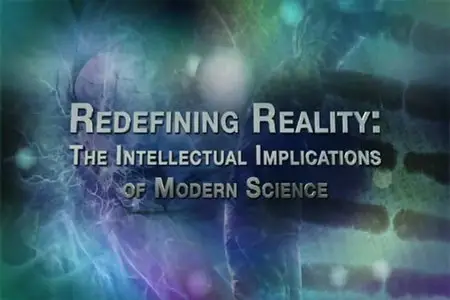 Redefining Reality: The Intellectual Implications of Modern Science