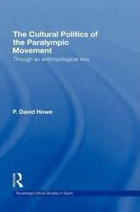 The Cultural Politics of the Paralympic Movement (Routledge Critical Studies in Sport)