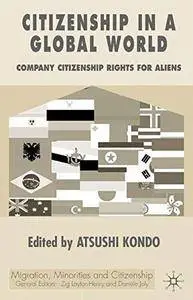 Citizenship in a Global World: Comparing Citizenship Rights for Aliens (Migration, Diasporas and Citizenship)(Repost)