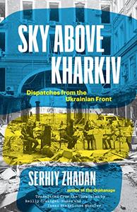 Sky Above Kharkiv: Dispatches from the Ukrainian Front