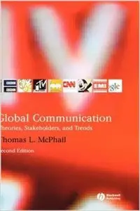 Global Communication: Theories, Stakeholders, and Trends (2nd Edition) (repost)