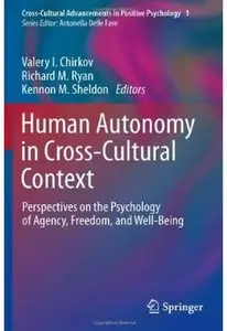 Human Autonomy in Cross-Cultural Context: Perspectives on the Psychology of Agency, Freedom, and Well-Being
