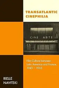 Transatlantic Cinephilia: Film Culture between Latin America and France, 1945–1965 (Volume 6)
