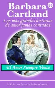 «El Amor Siempre Vence» by Barbara Cartland