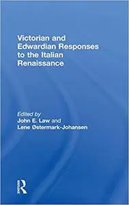 Victorian and Edwardian Responses to the Italian Renaissance