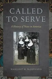 Called to Serve: A History of Nuns in America 