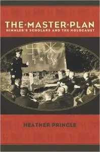 The Master Plan: Himmler's Scholars and the Holocaust