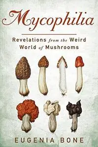 Mycophilia: Revelations from the Weird World of Mushrooms (Repost)