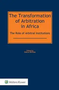 The Transformation of Arbitration in Africa: The Role of Arbitral Institutions