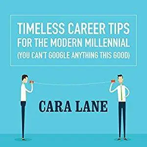 Timeless Career Tips for the Modern Millennial: (You Can't Google Anything This Good) [Audiobook]