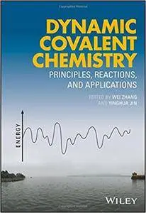 Dynamic Covalent Chemistry: Principles, Reactions and Applications