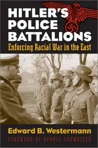 Hitler's Police Battalions: Enforcing Racial War in the East