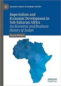 Imperialism and Economic Development in Sub-Saharan Africa: An Economic and Business History of Sudan