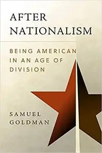 After Nationalism: Being American in an Age of Division
