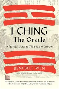 I Ching, the Oracle: A Practical Guide to the Book of Changes