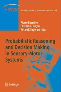 Pierre Bessiere, Christian Laugier - Probabilistic Reasoning and Decision Making in Sensory-Motor Systems
