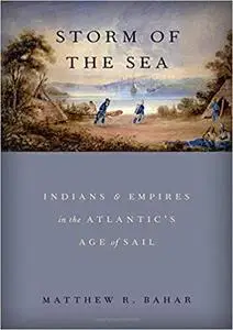 Storm of the Sea: Indians and Empires in the Atlantic's Age of Sail