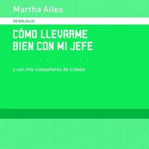 «Cómo llevarme bien con mi jefe» by Martha Alles