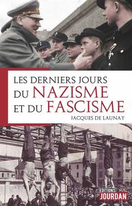Les derniers jours du Nazisme et du Fascisme - Jacques de Launay