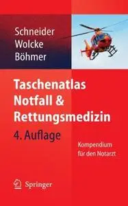 Taschenatlas Notfall & Rettungsmedizin : Kompendium für den Notarzt