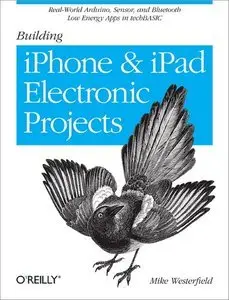 Building iPhone and iPad Electronic Projects: Real-World Arduino, Sensor, and Bluetooth Low Energy Apps in techBASIC (repost)